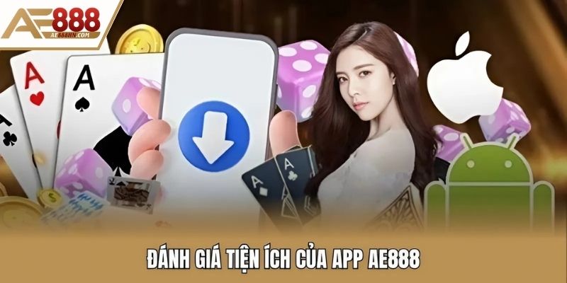Đánh giá tiện ích của app AE888