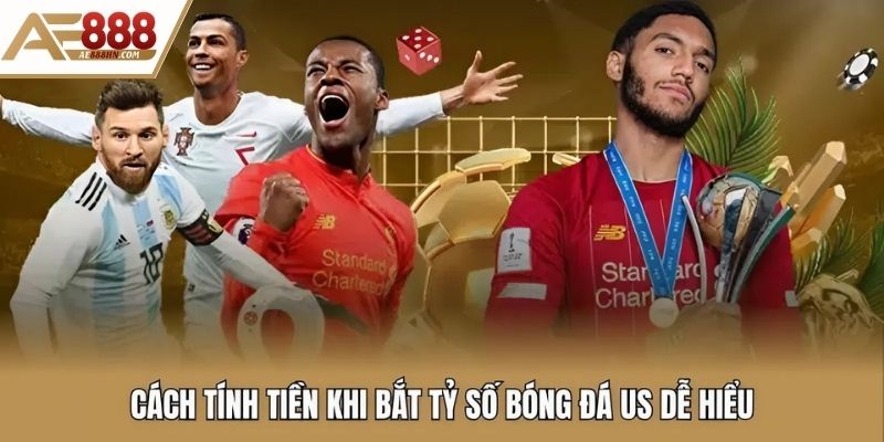 Cách tính tiền khi bắt tỷ số bóng đá US dễ hiểu