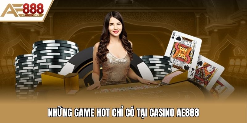 Những game hot chỉ có tại casino AE888