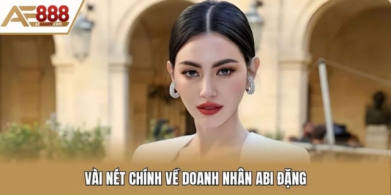 Vài nét chính về doanh nhân Abi Đặng