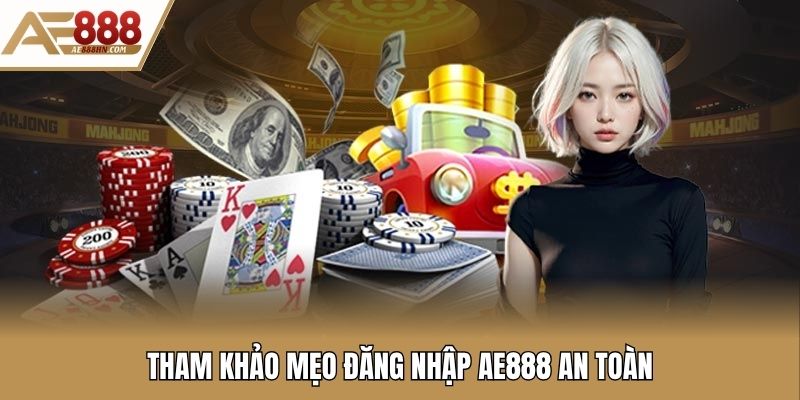 Tham khảo mẹo đăng nhập AE888 an toàn