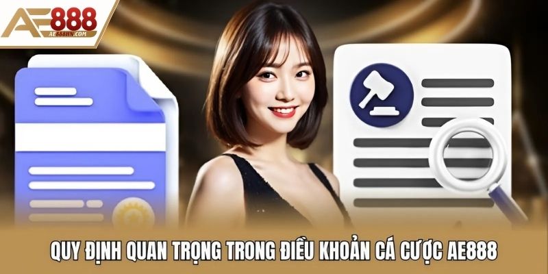 Quy định quan trọng trong điều khoản cá cược AE888