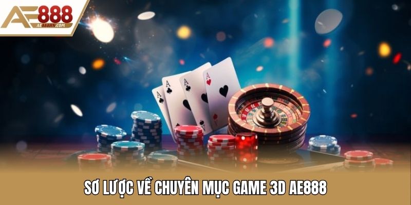 Sơ lược về chuyên mục game 3D Ae888
