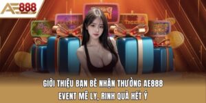 Giới thiệu bạn bè nhận thưởng Ae888