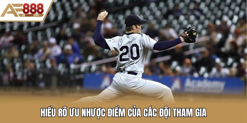 Hiểu rõ ưu nhược điểm của các đội tham gia