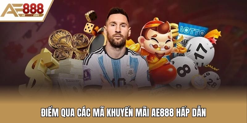 Điểm qua các mã khuyến mãi Ae888 hấp dẫn