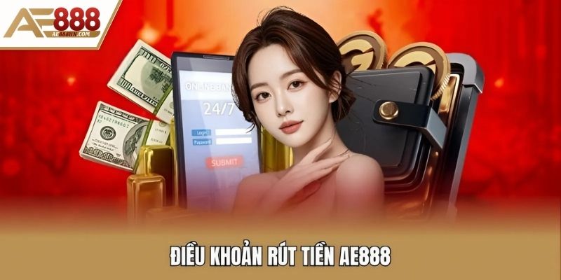 Điều khoản rút tiền AE888