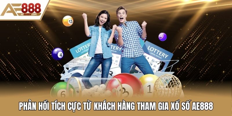 Phản hồi tích cực từ khách hàng tham gia xổ số AE888