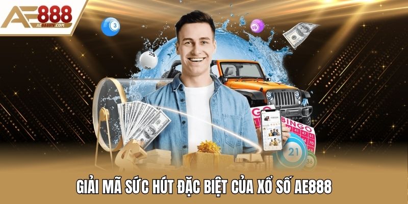 Giải mã sức hút đặc biệt của xổ số AE888